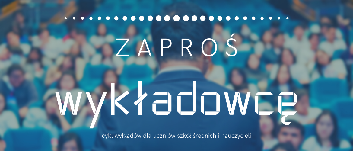 grafika promująca cykl zajęć edukacyjnych dla uczniów szkół średnich „Zaproś wykładowcę”