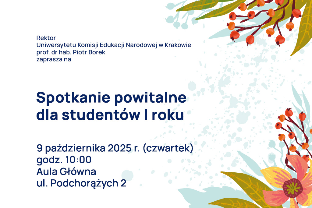 tekst: Rektor Uniwersytetu Komisji Edukacji Narodowej w Krakowie prof. dr hab. Piotr Borek zaprasza na Spotkanie powitalne dla studentów I roku; 9 października 2025 r. (czwartek), godz. 10:00, Aula Główna, ul. Podchorążych 2